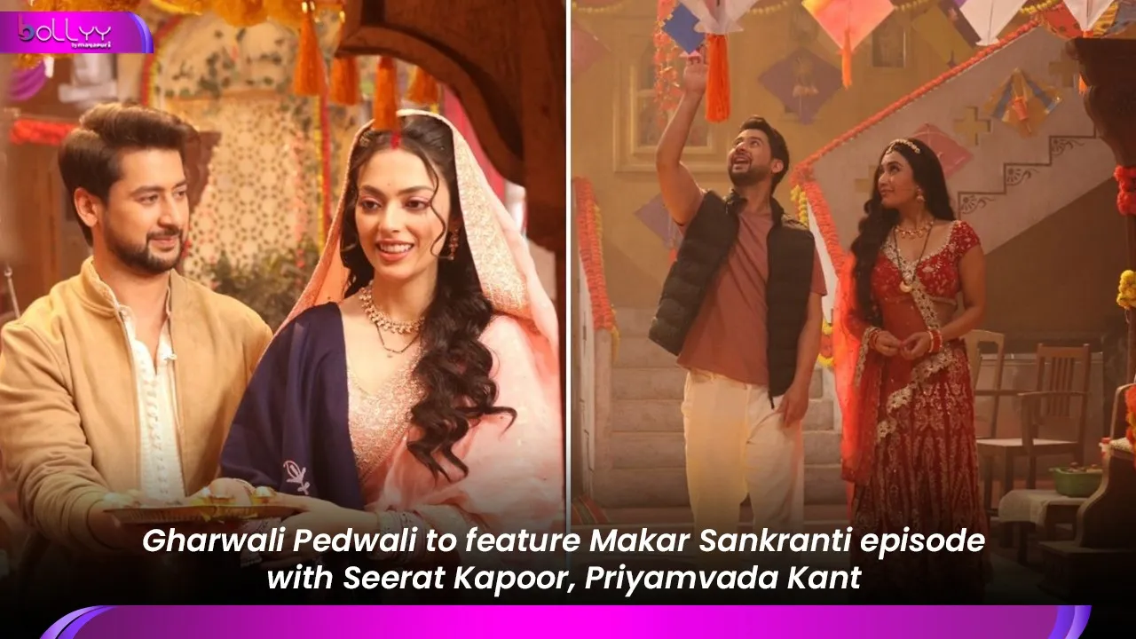 Gharwali Pedwali to feature Makar Sankranti episode with Seerat Kapoor