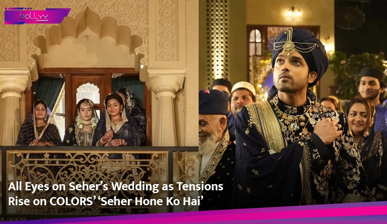 All Eyes on Seher’s Wedding as Tensions Rise on COLORS’ ‘Seher Hone Ko Hai’