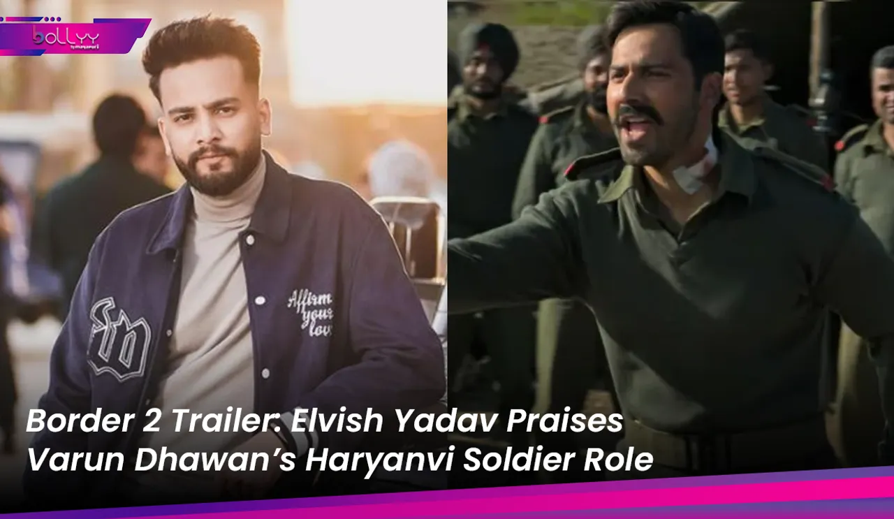 Border 2 Trailer: Elvish Yadav Praises Varun Dhawan’s Haryanvi Soldier Role