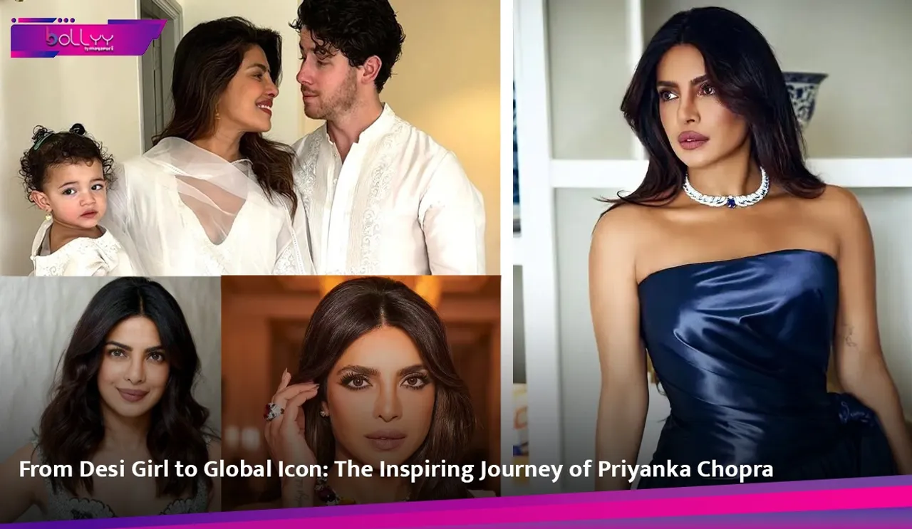 From Desi Girl to Global Icon: The Inspiring Journey of Priyanka Chopra