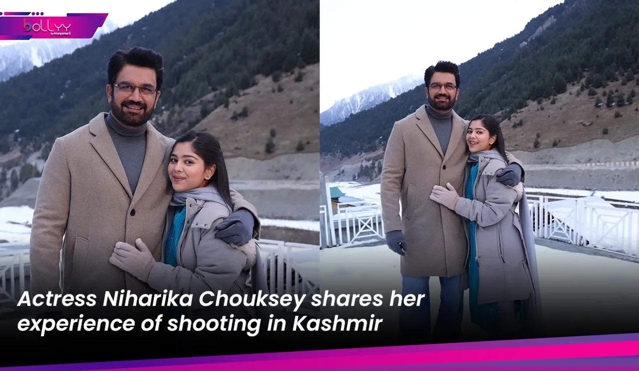 Actress Niharika Chouksey shares her experience of shooting in Kashmir