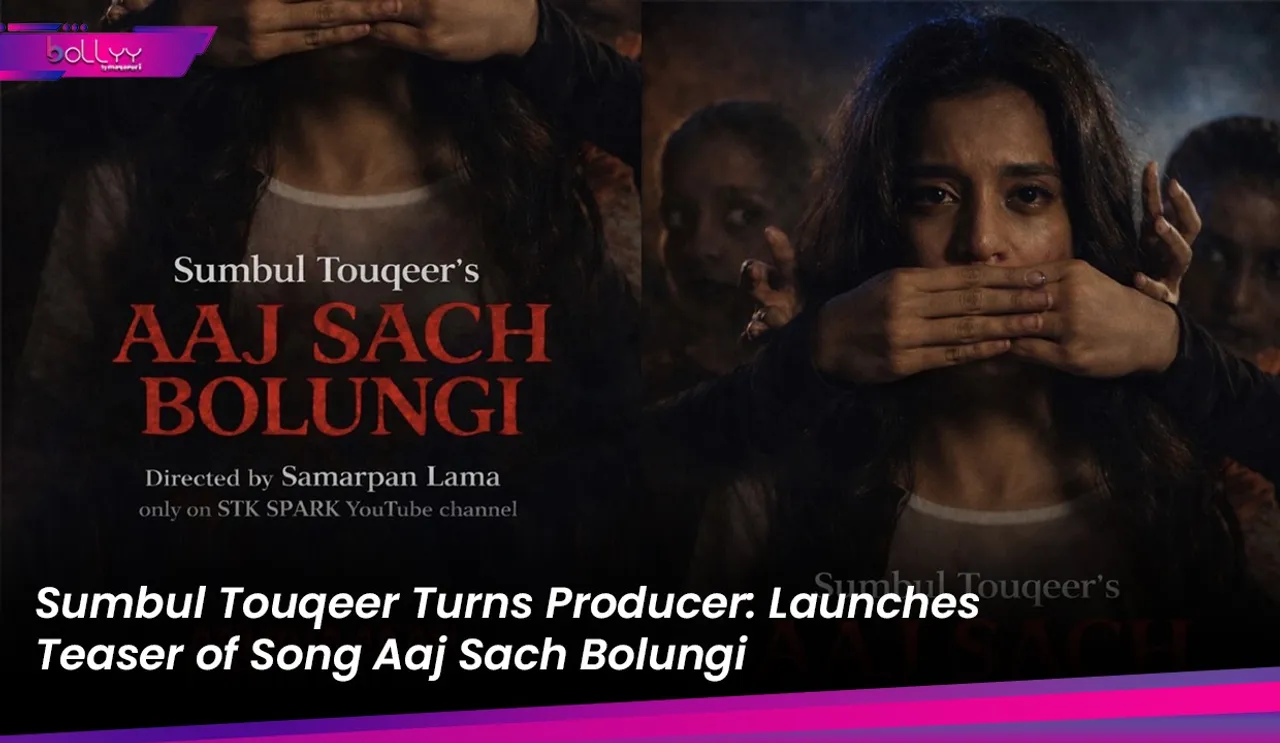 Sumbul Touqeer Turns Producer: Launches Teaser of Song Aaj Sach Bolungi