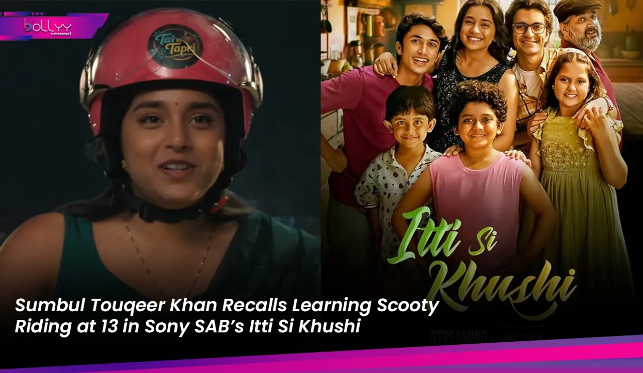 Sumbul Touqeer Khan Recalls Learning Scooty Riding at 13 in Sony SAB’s Itti Si Khushi
