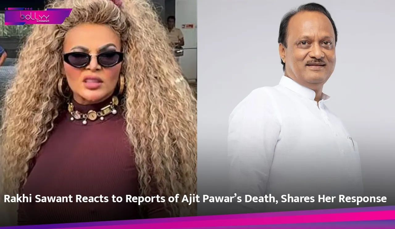Rakhi Sawant Reacts to Reports of Ajit Pawar’s Death, Shares Her Response