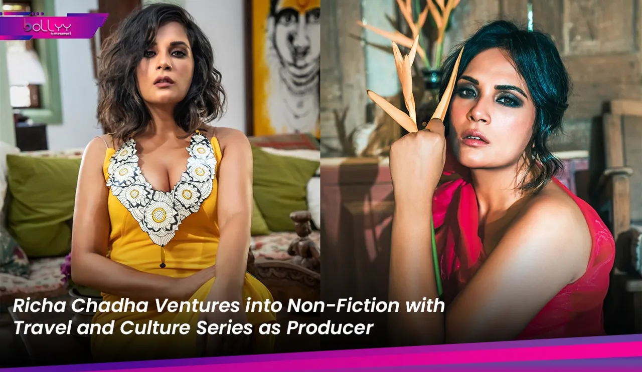 Richa Chadha Ventures into Non-Fiction with Travel and Culture Series as Producer