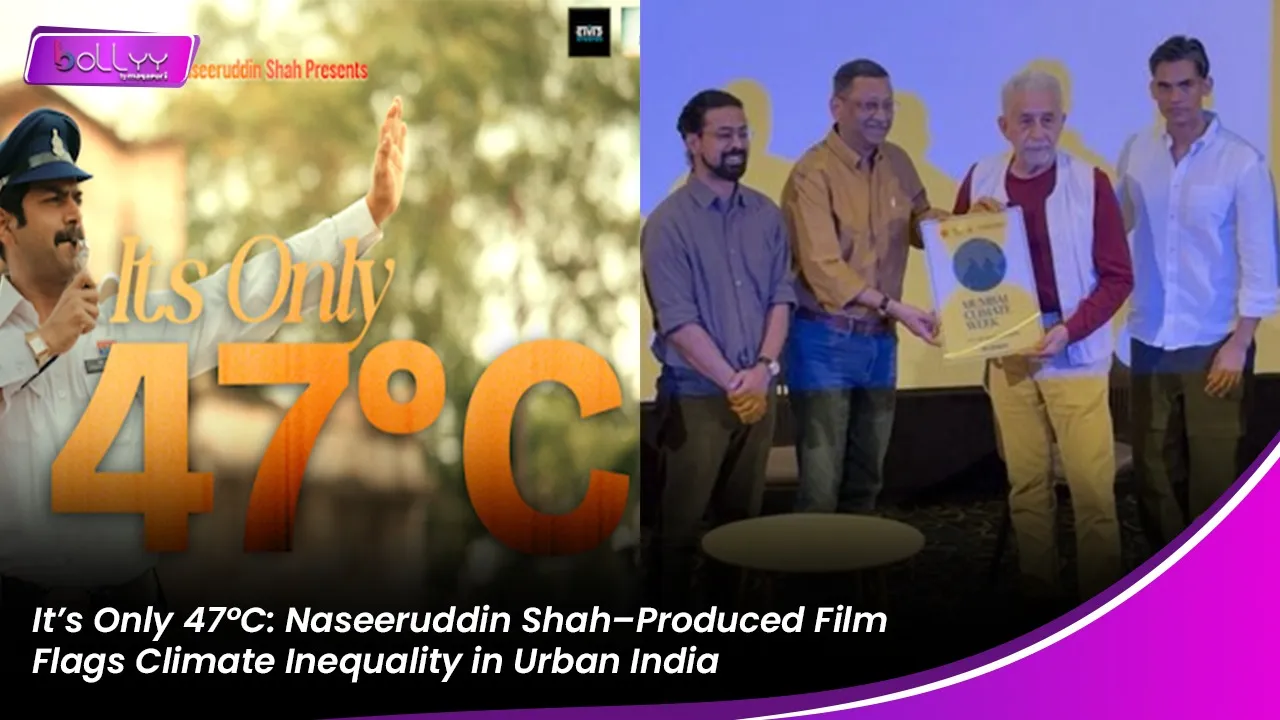 It’s Only 47°C: Naseeruddin Shah–Produced Film Flags Climate Inequality in Urban India