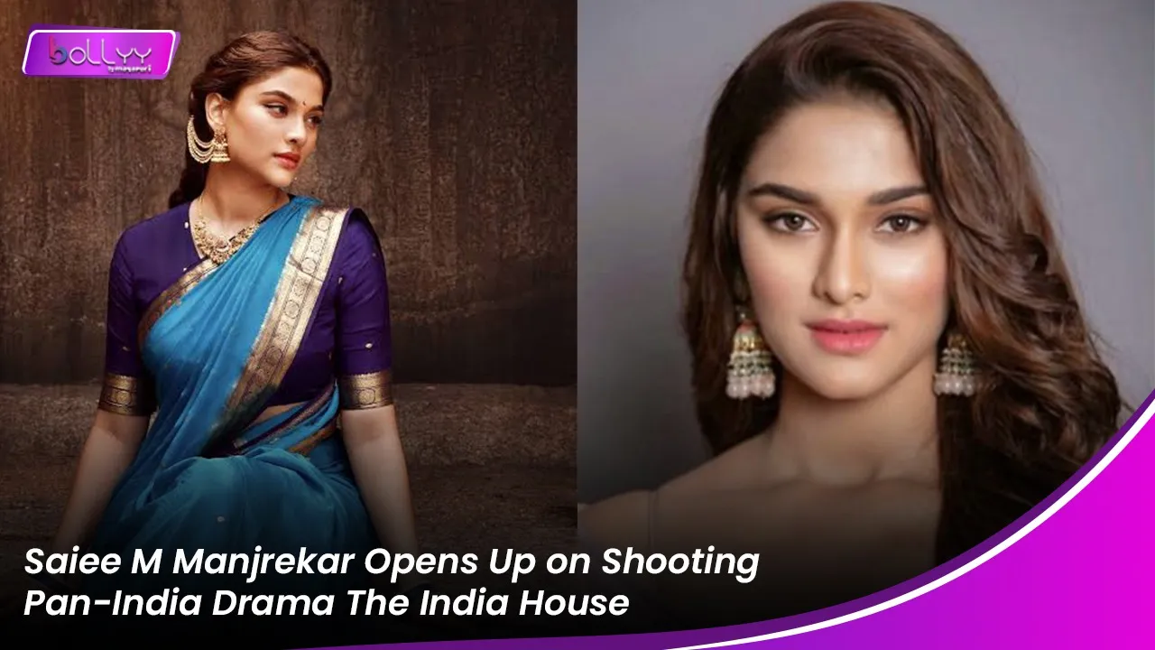 Saiee M Manjrekar Opens Up on Shooting Pan-India Drama The India House