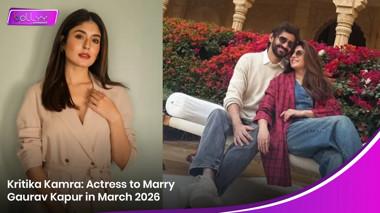 Kritika Kamra: Actress to Marry Gaurav Kapur in March 2026