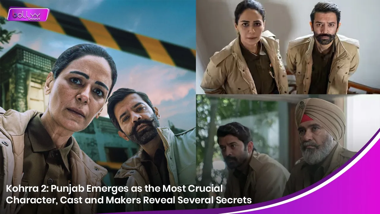 Kohrra 2: Punjab Emerges as the Most Crucial Character