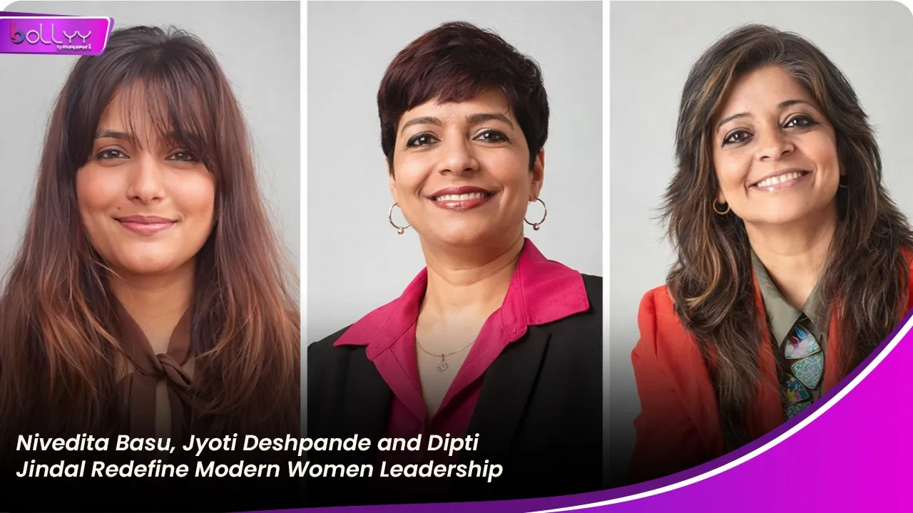 Nivedita Basu, Jyoti Deshpande and Dipti Jindal Redefine Modern Women Leadership