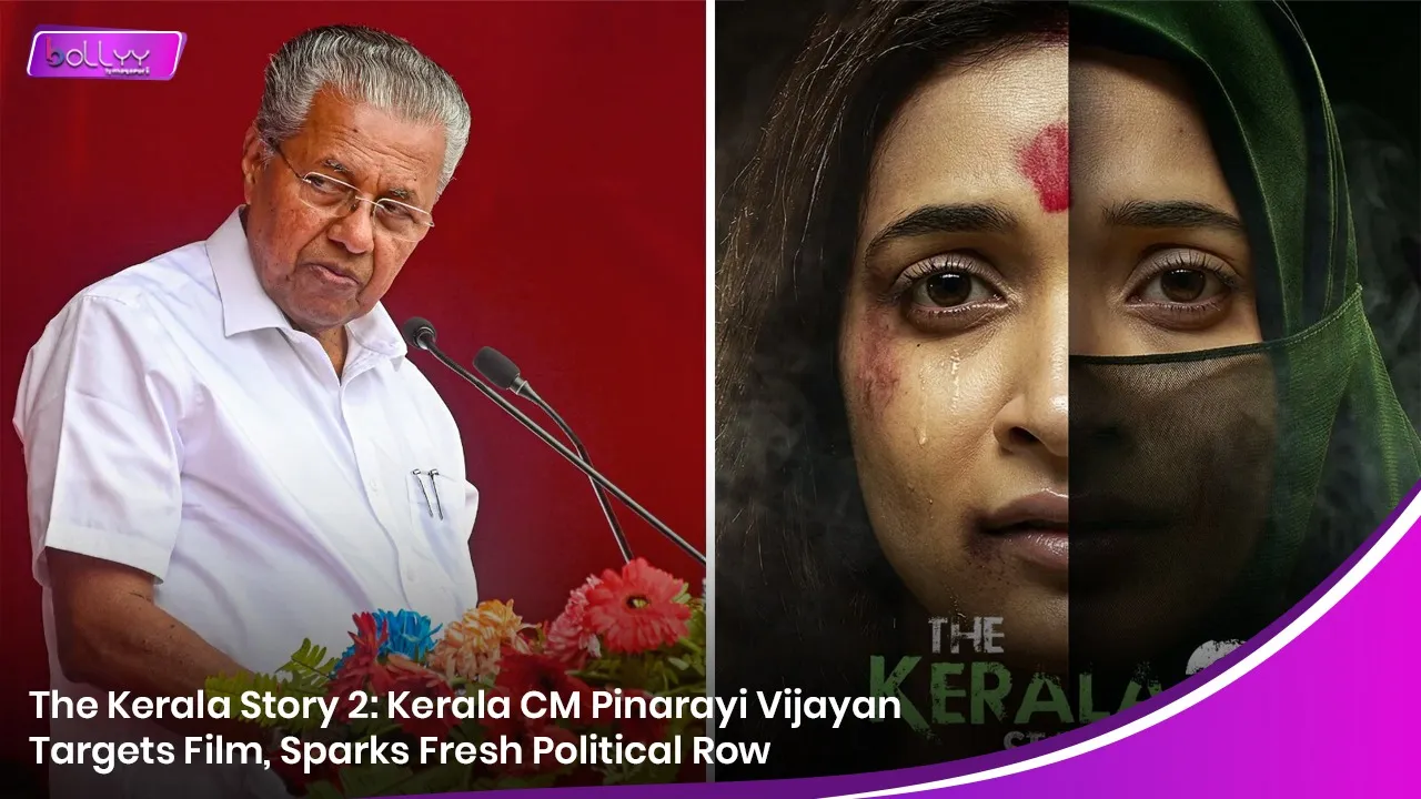 The Kerala Story 2: Kerala CM Pinarayi Vijayan Targets Film