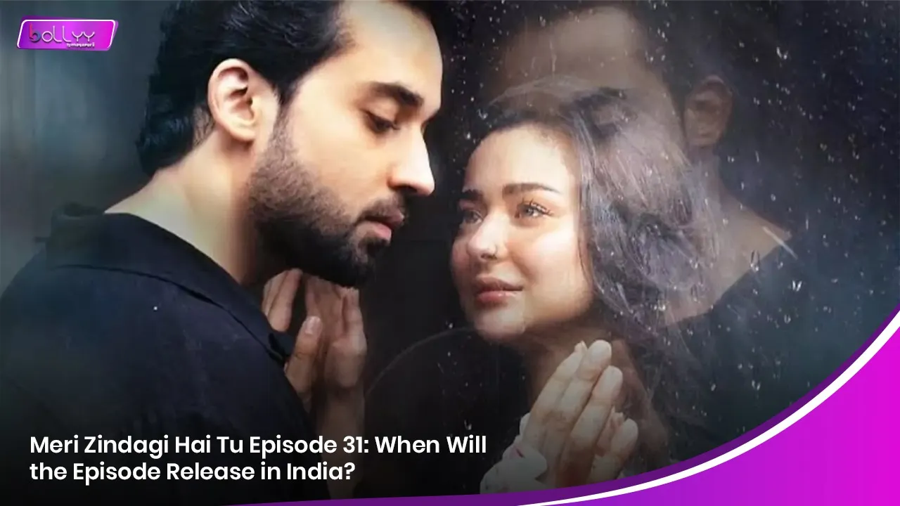 Meri Zindagi Hai Tu Episode 31: When Will the Episode Release in India?