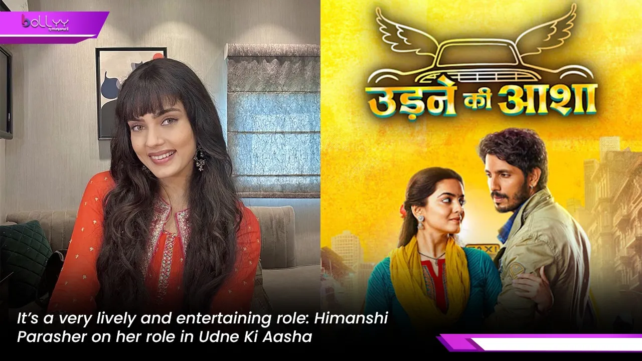 Himanshi Parasher on her role in Udne Ki Aasha