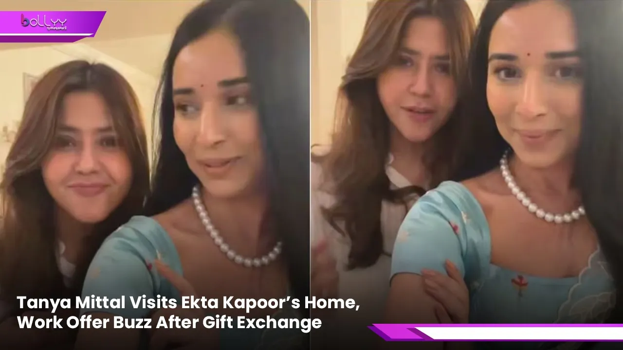 Tanya Mittal Visits Ekta Kapoor’s Home