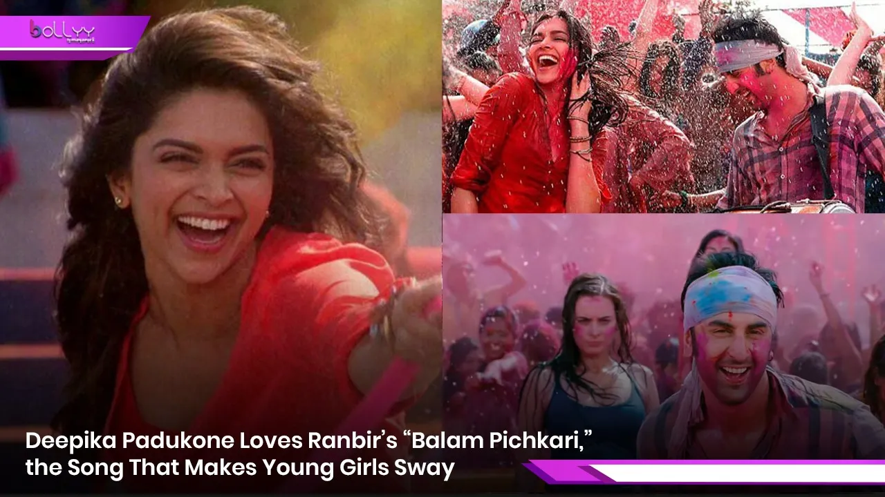 Deepika Padukone Loves Ranbir’s “Balam Pichkari,” the Song That Makes Young Girls Sway.jpg