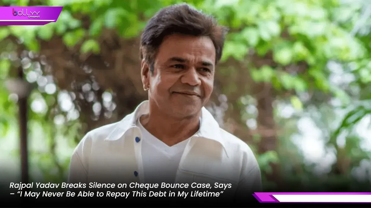 Rajpal Yadav Breaks Silence on Cheque Bounce Case