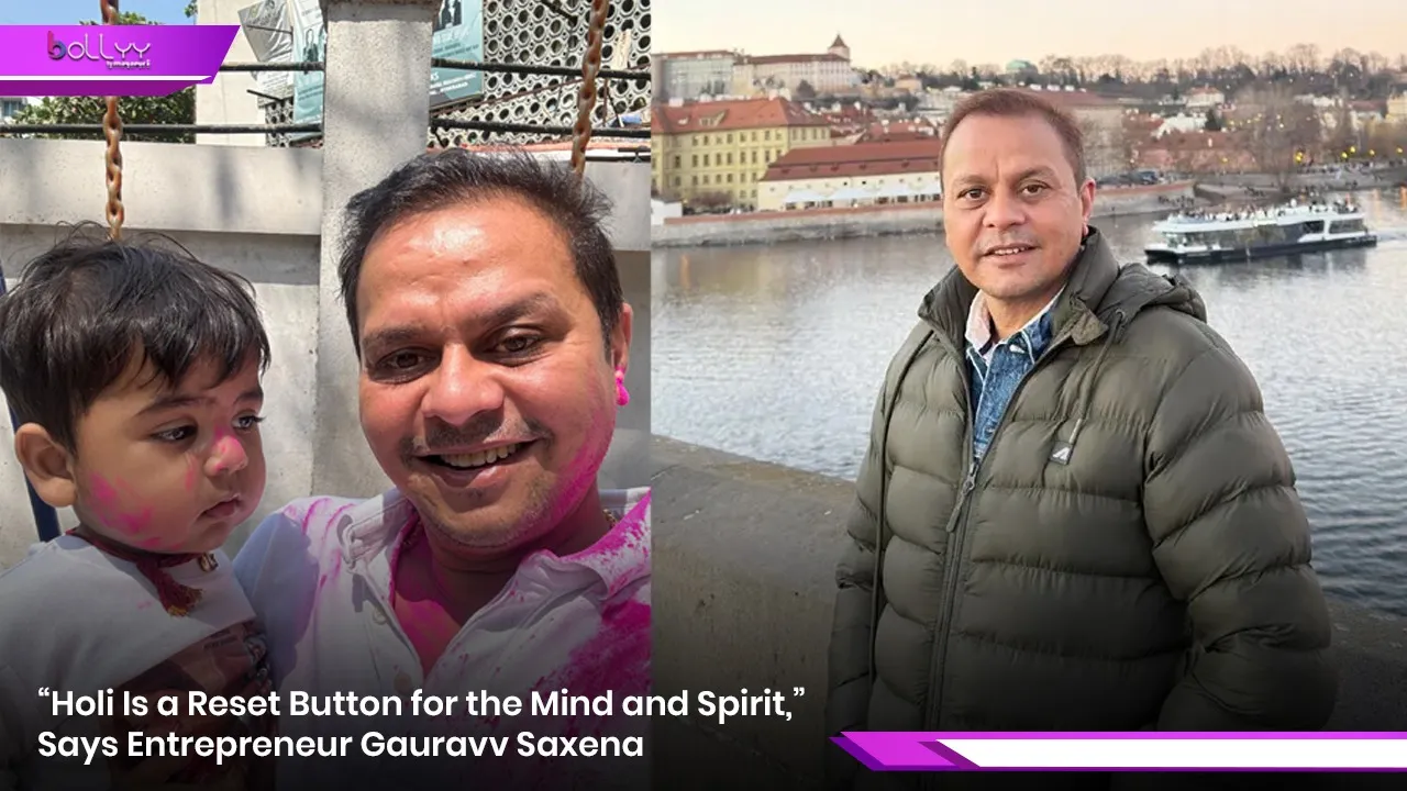 “Holi Is a Reset Button for the Mind and Spirit,” Says Entrepreneur Gauravv Saxena.jpg