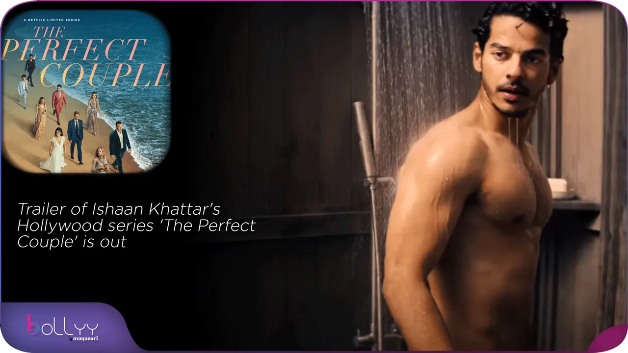 Trailer of Ishaan Khattar's Hollywood series 'The Perfect Couple' is out