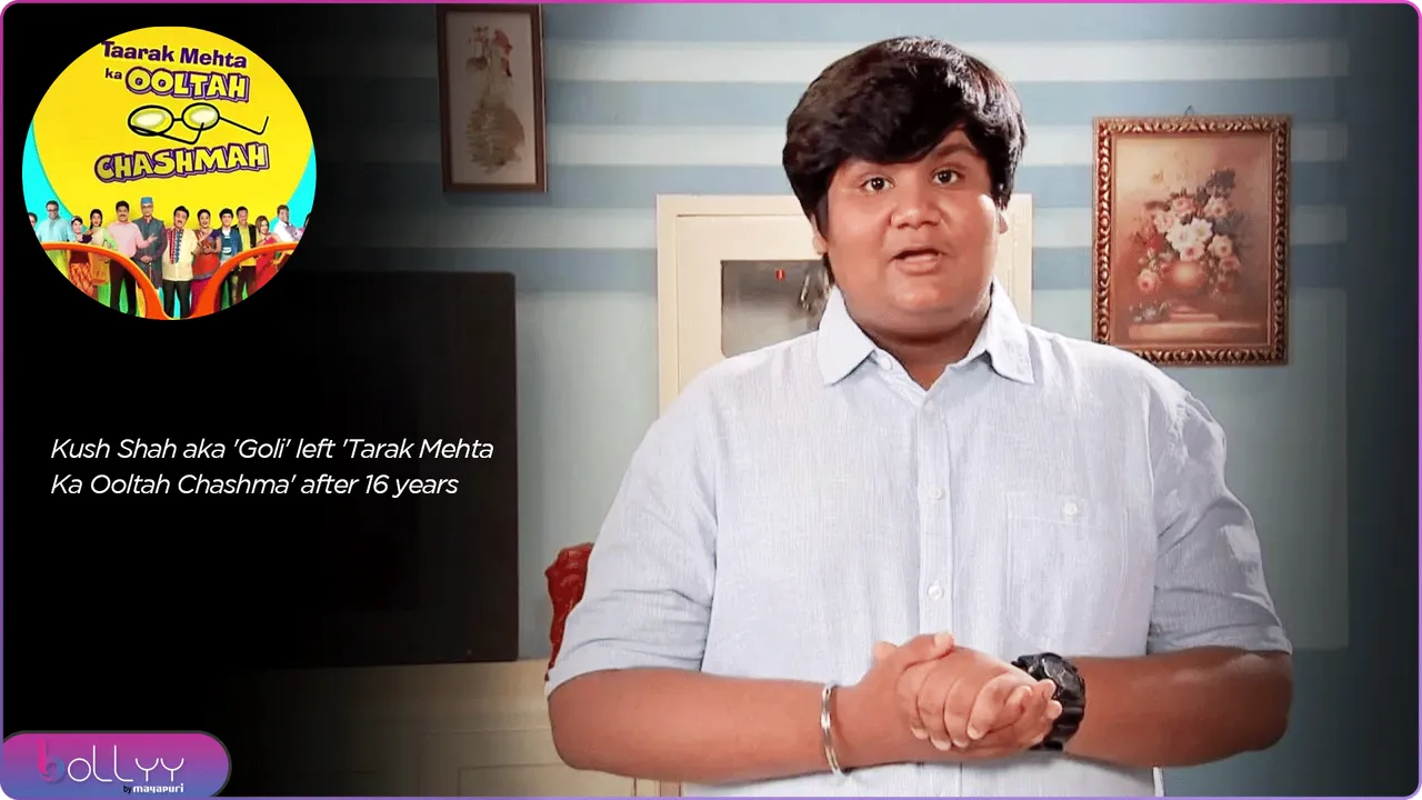 Kush Shah aka 'Goli' left 'Tarak Mehta Ka Ooltah Chashma' after 16 years