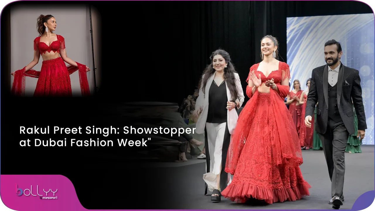 Rakul Preet Singh Showstopper at Dubai Fashion Week