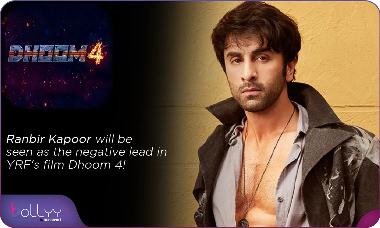 Ranbir Kapoor will be seen as the negative lead in YRF's film Dhoom 4!