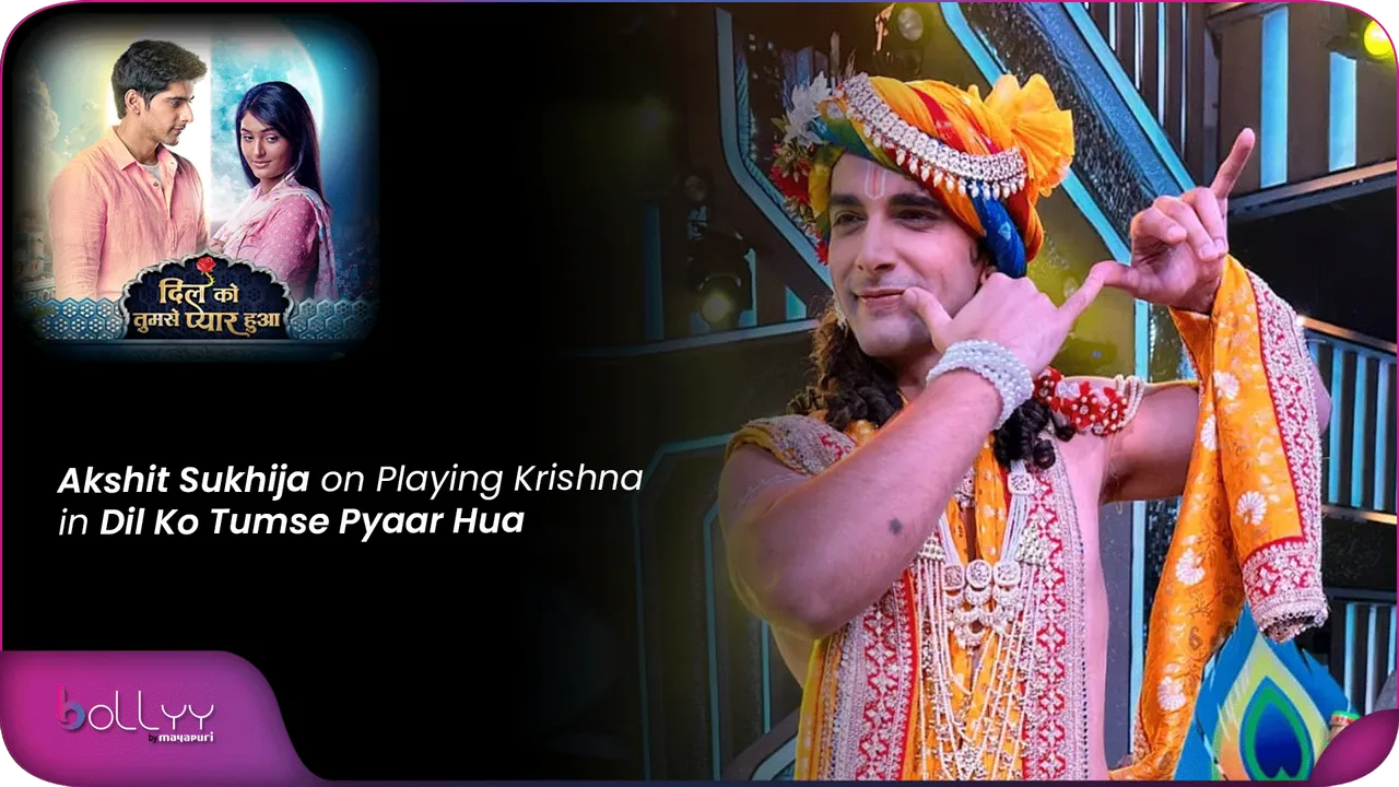 Akshit Sukhija on Playing Krishna in Dil Ko Tumse Pyaar Hua