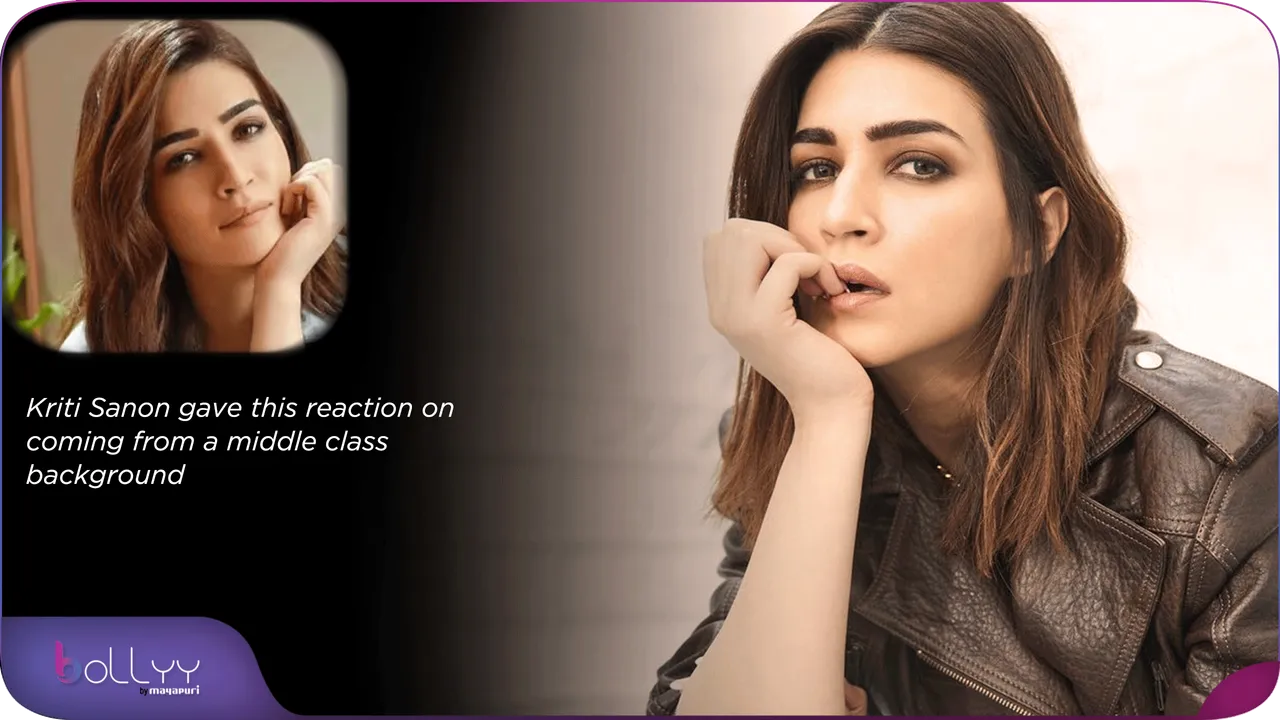 Kriti Sanon gave this reaction on coming from a middle class background