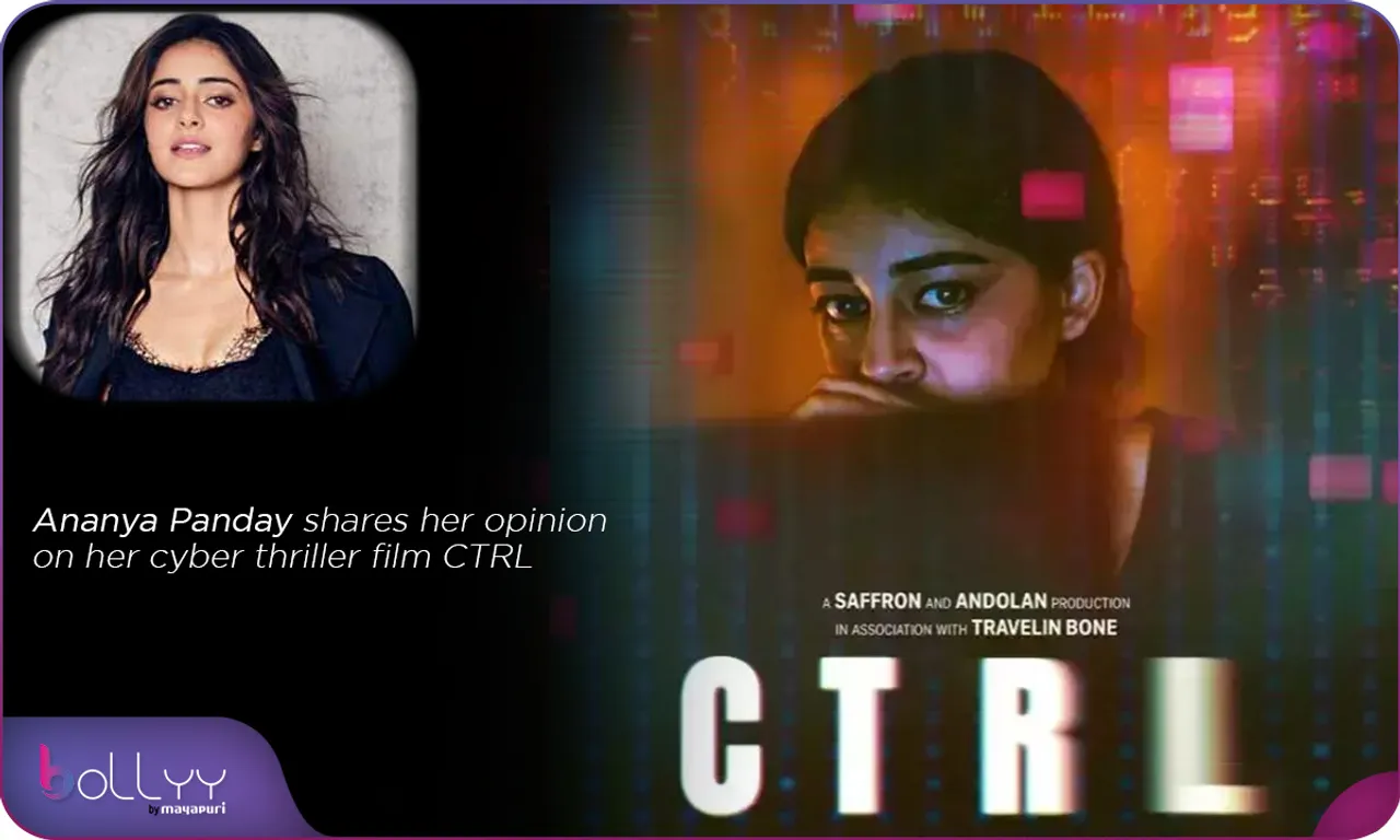 Ananya Panday shares her opinion on her cyber thriller film CTRL