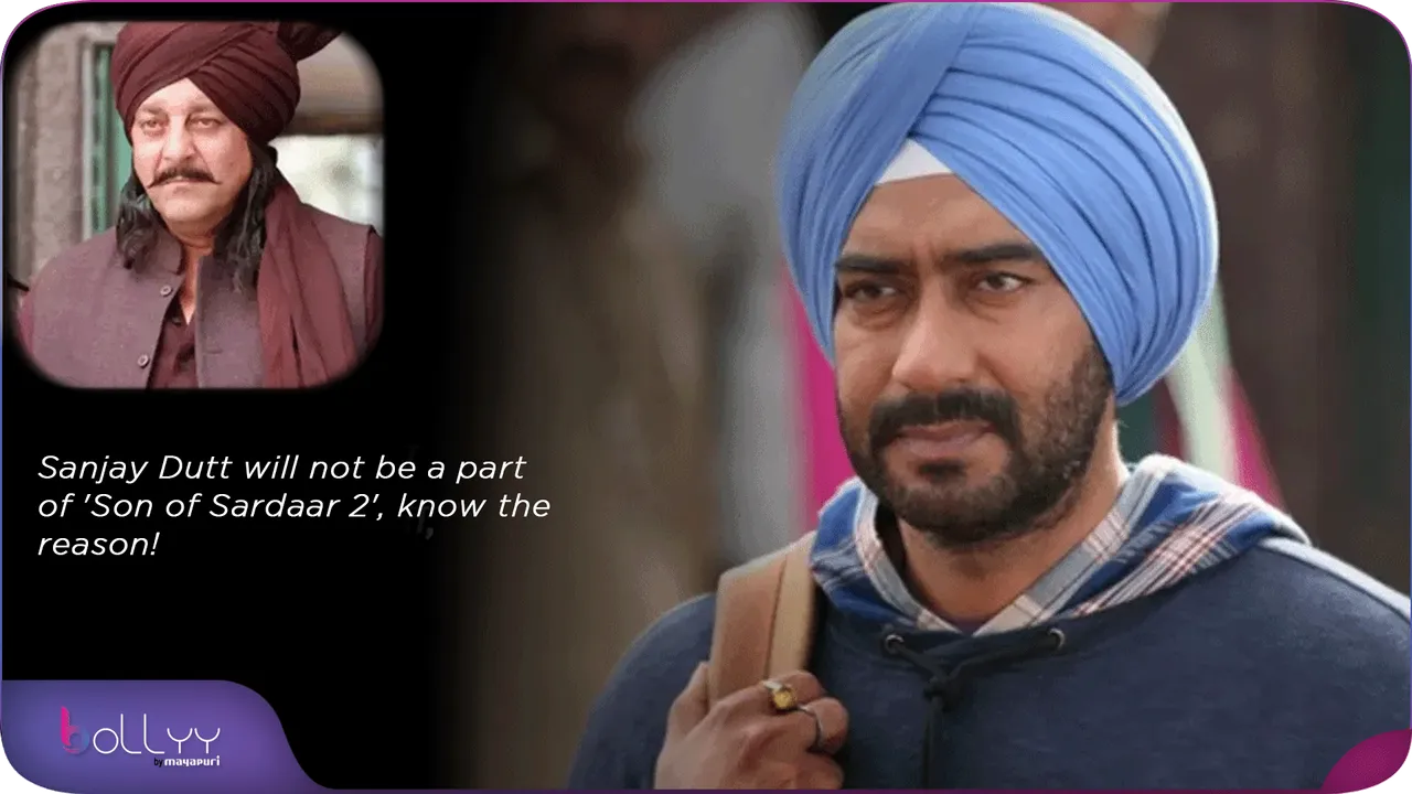 Sanjay Dutt will not be a part of 'Son of Sardaar 2', know the reason!