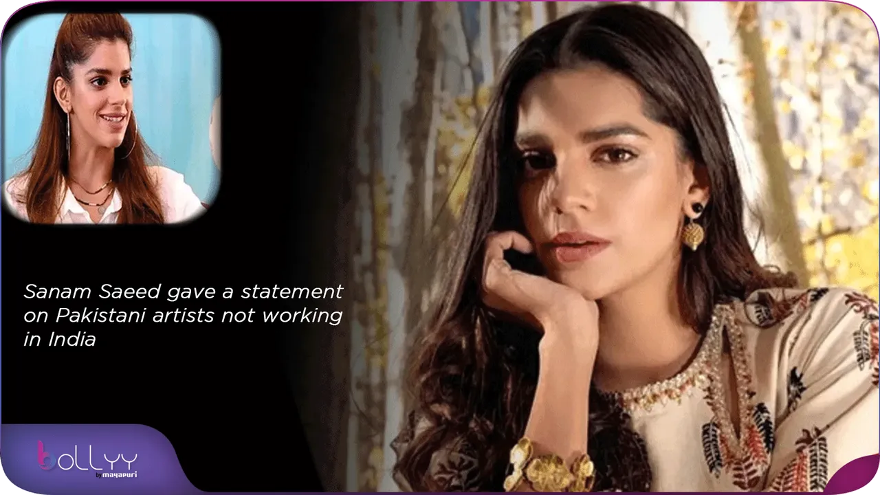 Sanam Saeed gave a statement on Pakistani artists not working in India