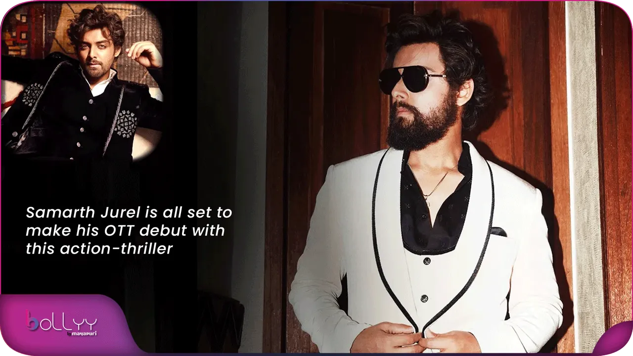 Samarth Jurel is all set to make his OTT debut with this action-thriller