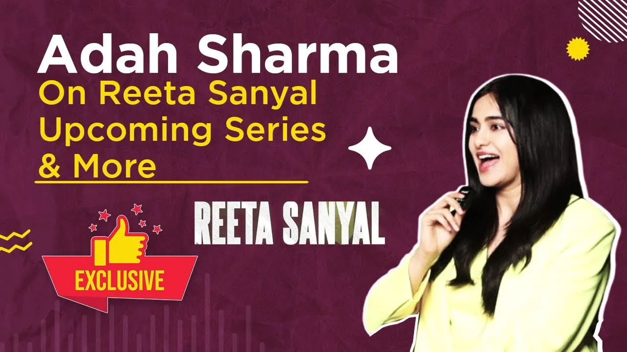 Rita Sanyal – Web Series – Adah Sharma Interview
