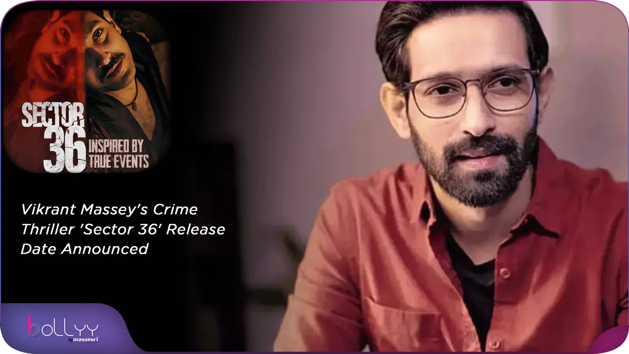 Vikrant Massey's Crime Thriller 'Sector 36' Release Date Announced