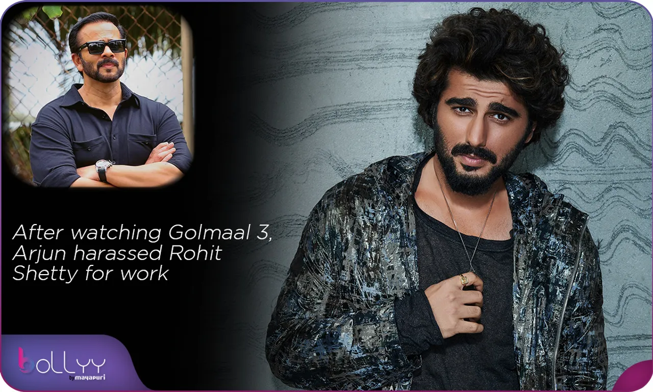 After watching Golmaal 3, Arjun harassed Rohit Shetty for work