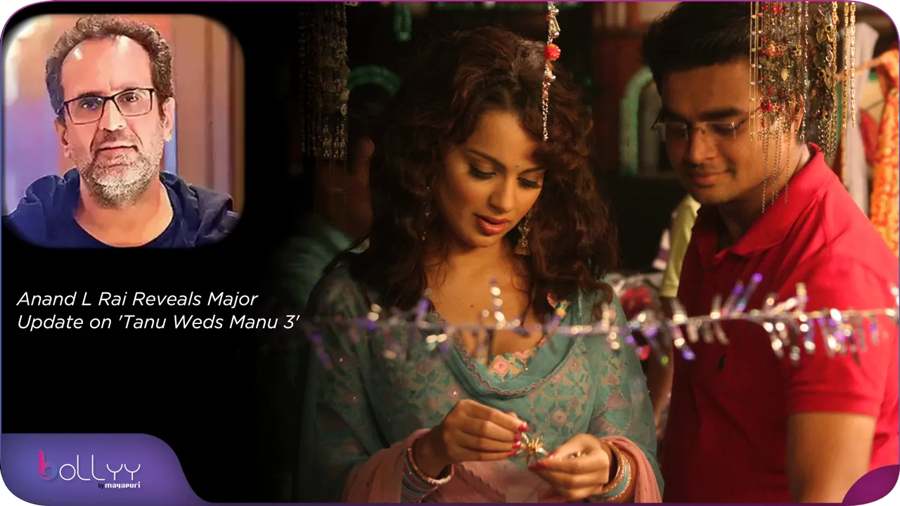 Anand L Rai Reveals Major Update on 'Tanu Weds Manu 3'