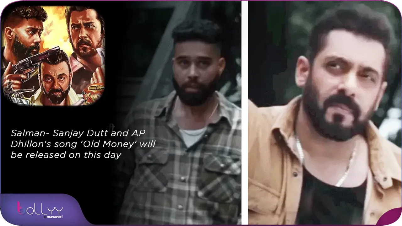 Salman- Sanjay Dutt and AP Dhillon's song 'Old Money' will be released on this day