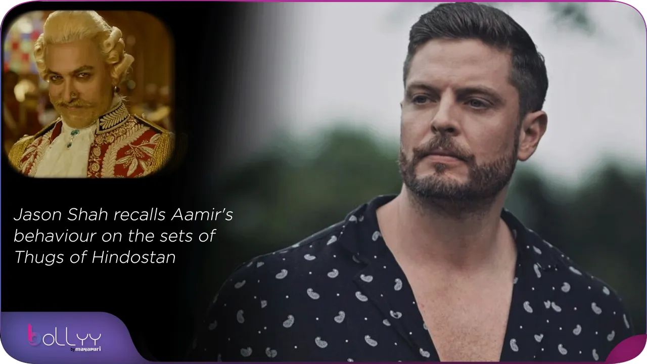 Jason Shah recalls Aamir's behaviour on the sets of Thugs of Hindostan