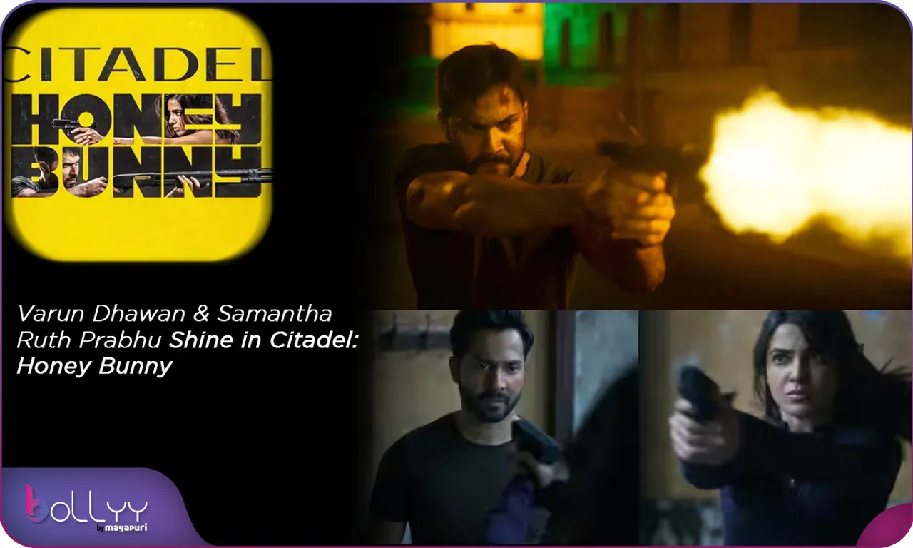 Varun Dhawan & Samantha Ruth Prabhu Shine in Citadel Honey Bunny