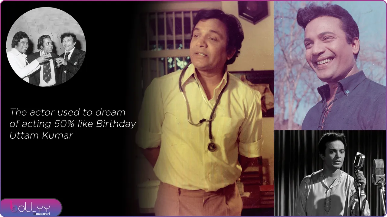 The actor used to dream of acting 50% like Birthday Uttam Kumar