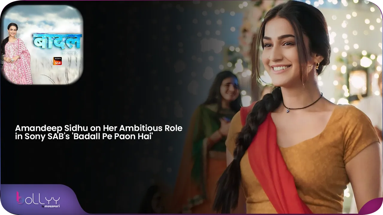 Amandeep on Her Ambitious Role in Sony SAB's 'Badall Pe Paon Hai'