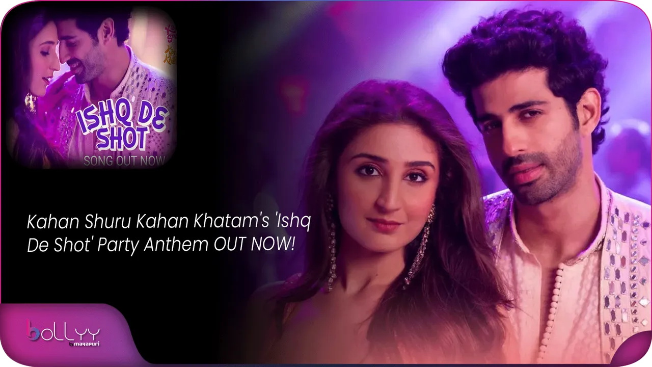 Kahan Shuru Kahan Khatam's 'Ishq De Shot' Party Anthem OUT NOW!
