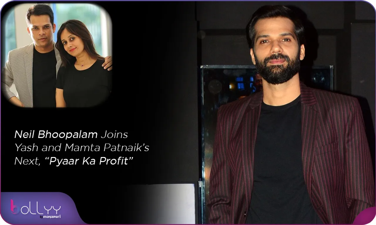 Neil Bhoopalam Joins Yash and Mamta Patnaik’s Next, “Pyaar Ka Profit”