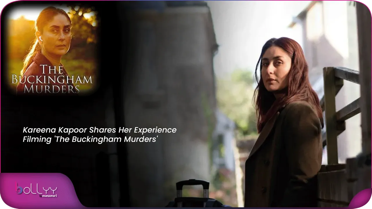Kareena Kapoor Shares Her Experience Filming 'The Buckingham Murders'