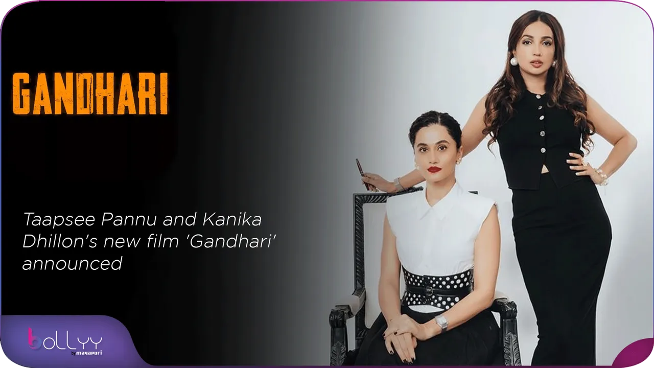 Taapsee Pannu and Kanika Dhillon's new film 'Gandhari' announced