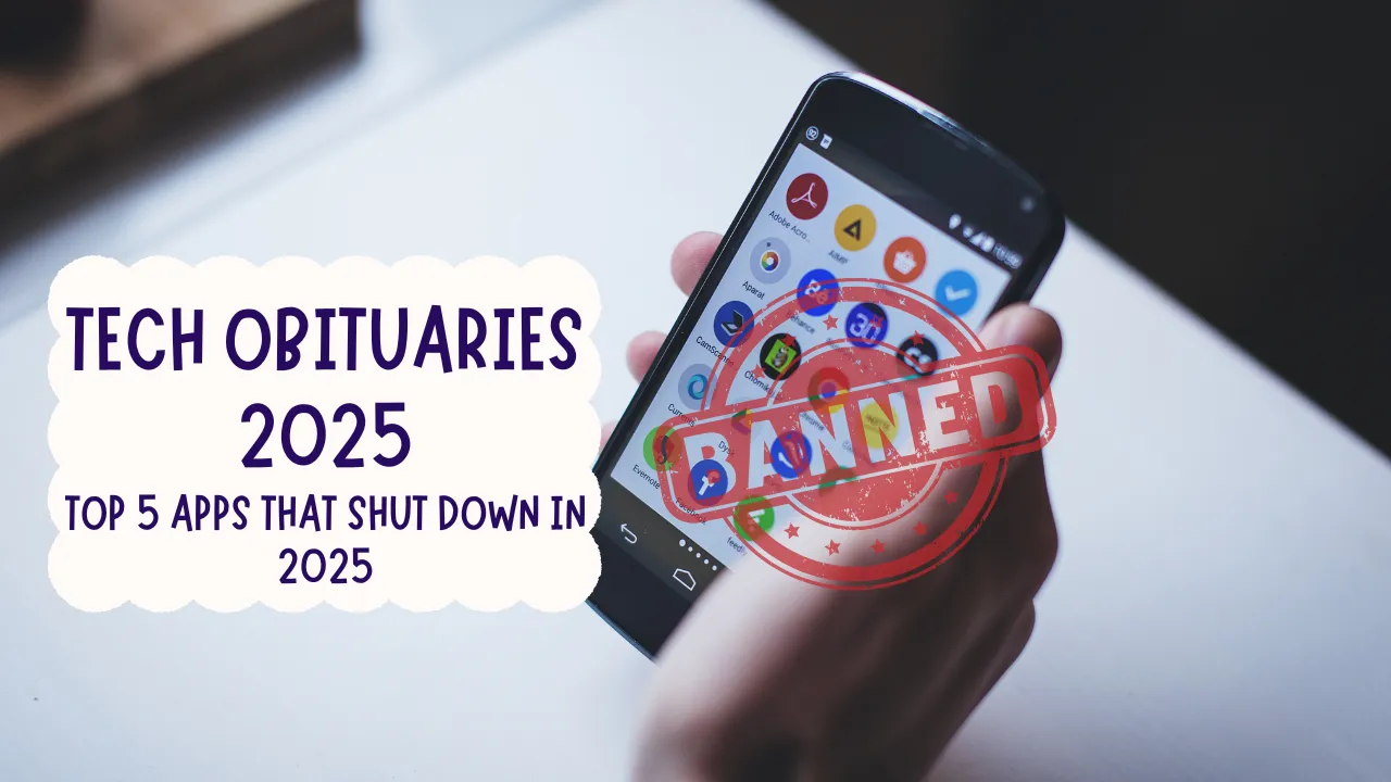 Tech Obituaries 2025- Top 5 apps that shut down in 2025