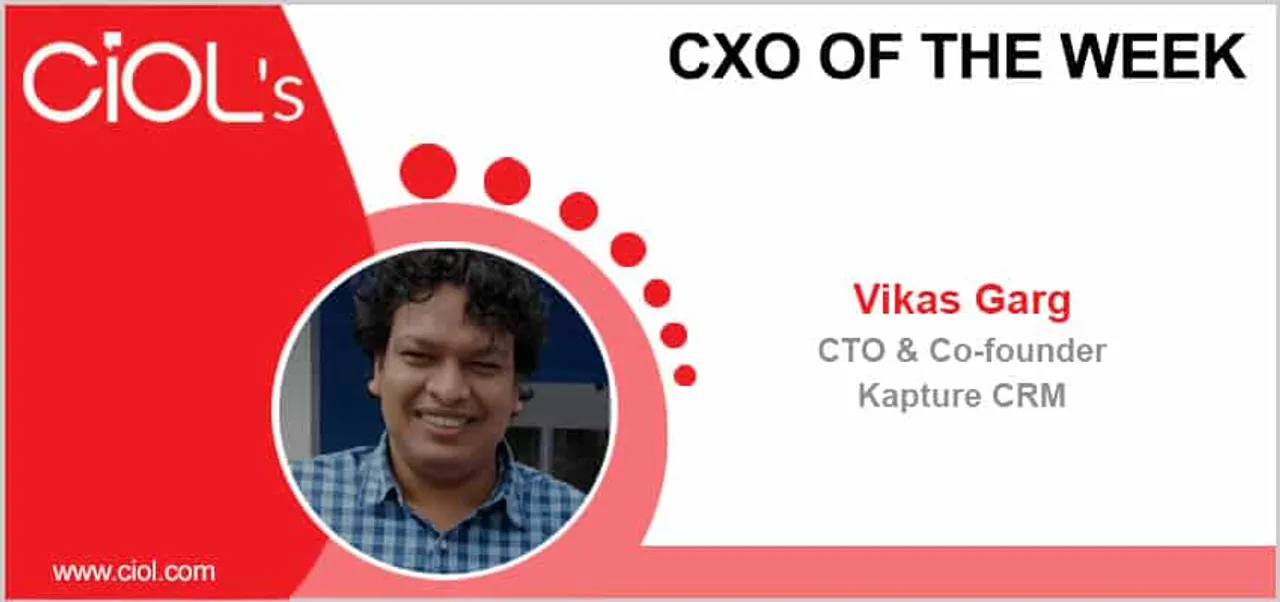 CxO of the Week: Mr Vikas Garg CTO and Cofounder, Kapture CRM
