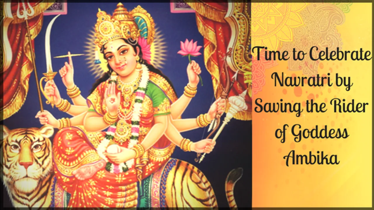 Time to Celebrate Navratri by Saving the Rider of Goddess Ambika
