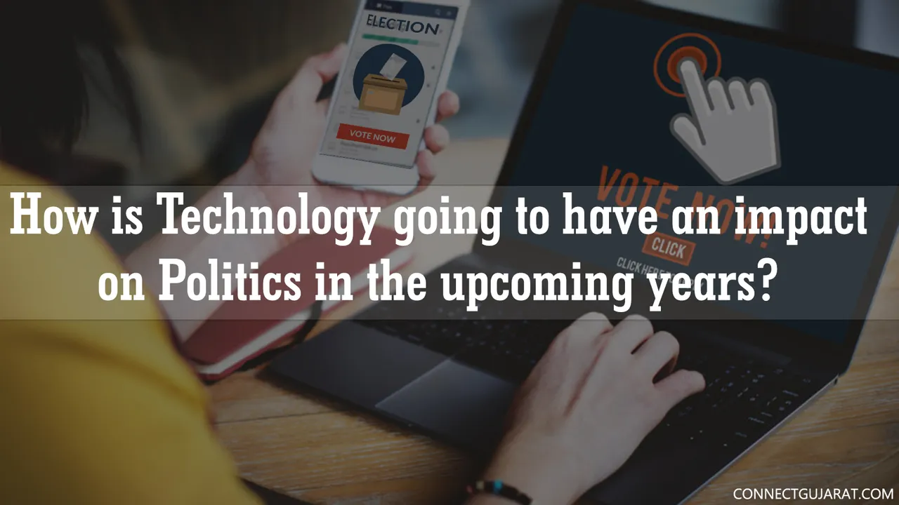 How is technology going to have an impact on Politics in the upcoming years?