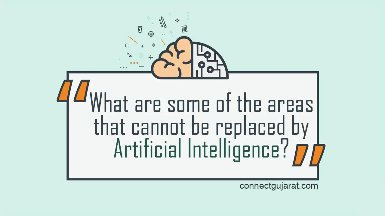 What are some of the areas that cannot be replaced by Artificial Intelligence?