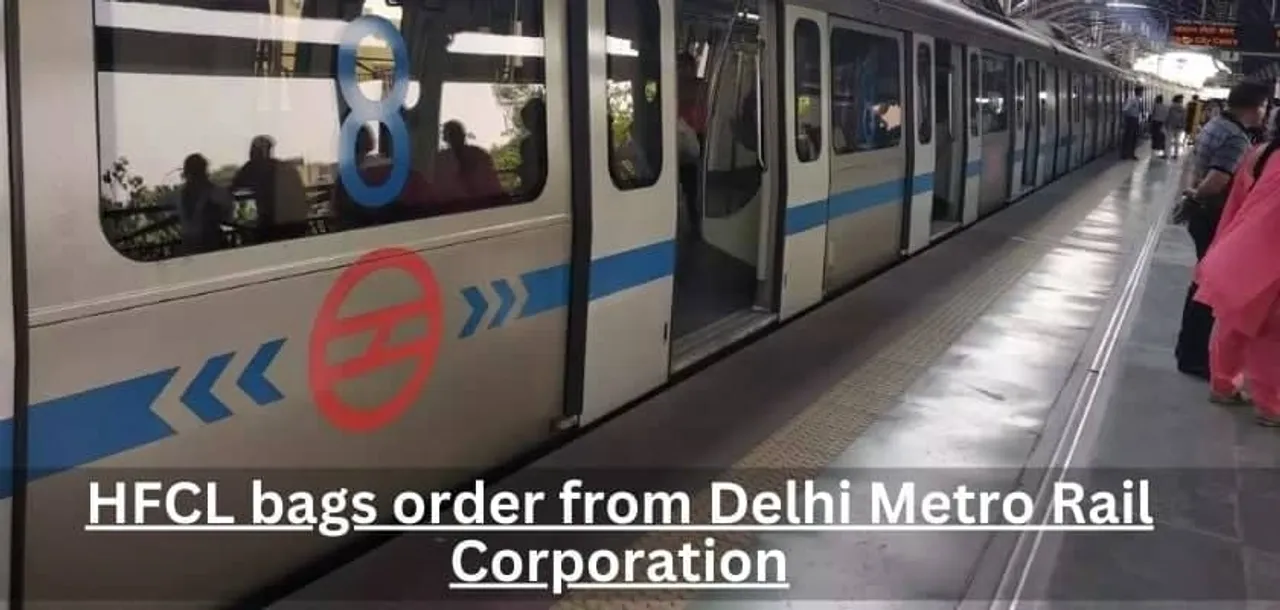 HFCL bags order from Delhi Metro Rail Corporation